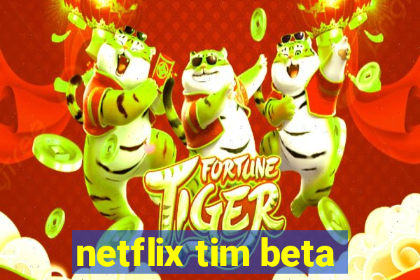 netflix tim beta